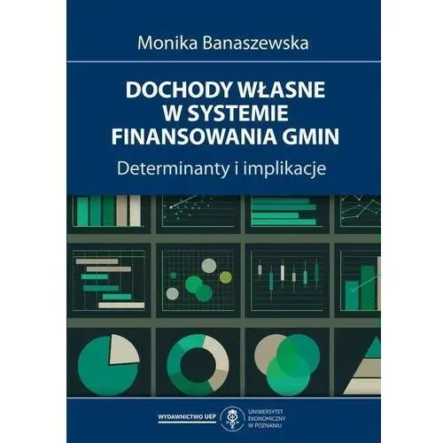 Uniwersytet ekonomiczny w poznaniu Dochody własne w systemie finansowania gmin. determinanty i implikacje