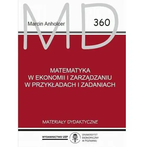 Uniwersytet ekonomiczny w poznaniu Matematyka w ekonomii i zarządzaniu w przykładach i zadaniach