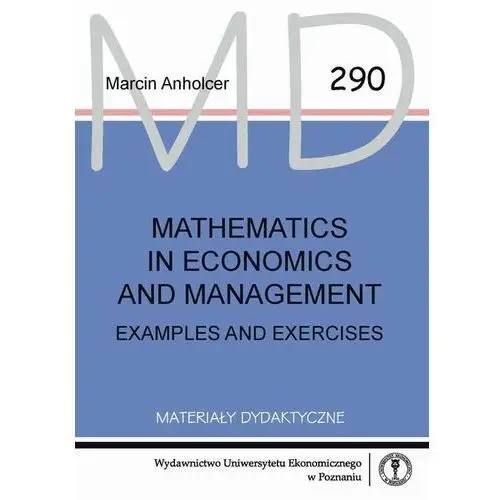 Uniwersytet ekonomiczny w poznaniu Mathematics in economics and management. examples and exercises