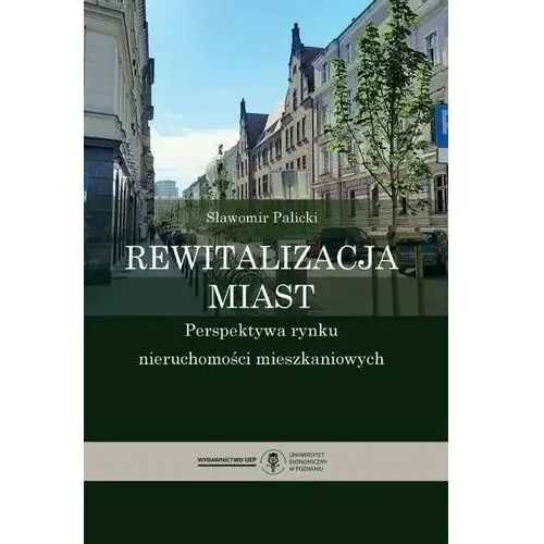 Uniwersytet ekonomiczny w poznaniu Rewitalizacja miast. perspektywa rynku nieruchomości mieszkaniowych