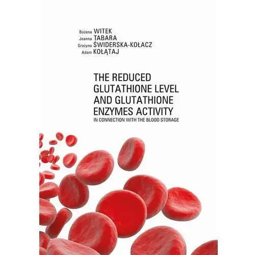 Uniwersytet jana kochanowskiego The reduced glutathione level and glutathione enzymes activity in connection with the blood storage