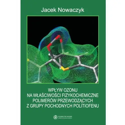 Uniwersytet m.kopernika wydawnictwo naukowe Wpływ ozonu na właściwości fizykochemiczne polimerów przewodzących z grupy pochodnych politiofenu