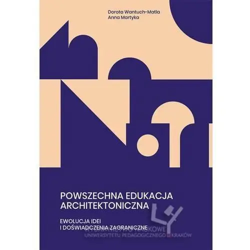 Uniwersytet pedagogiczny w krakowie Powszechna edukacja architektoniczna. ewolucja idei i doświadczenia zagraniczne