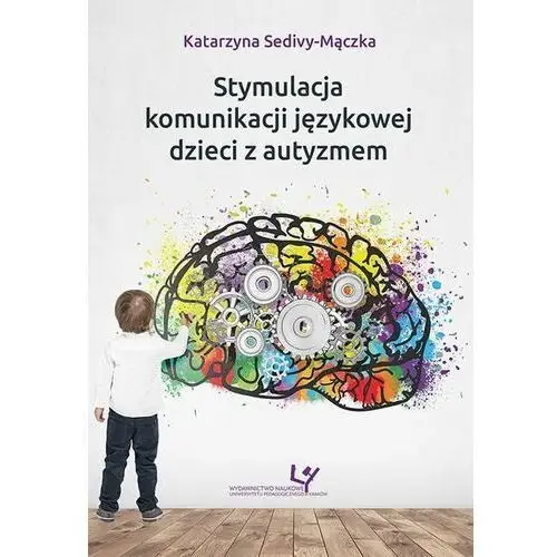 Uniwersytet pedagogiczny w krakowie Stymulacja komunikacji językowej dzieci z autyzmem