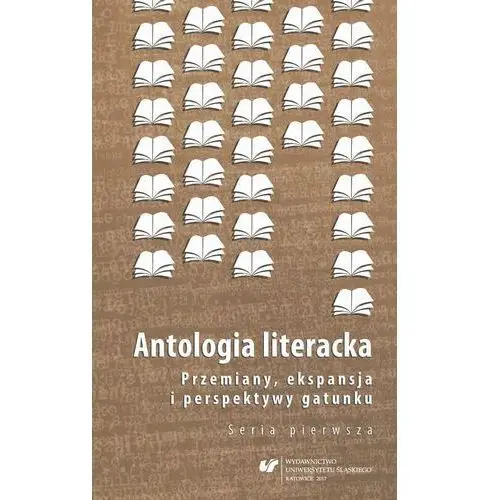 Antologia literacka. przemiany, ekspansja i perspektywy gatunku. seria pierwsza, AZ#5386999EEB/DL-ebwm/pdf