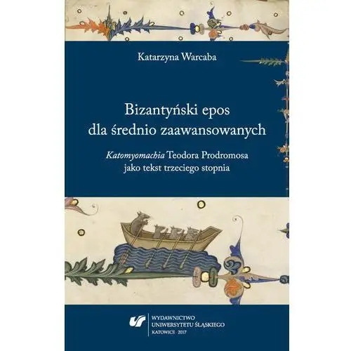 Bizantyński epos dla średnio zaawansowanych. "katomyomachia" teodora prodromosa jako tekst trzeciego stopnia Uniwersytet śląski