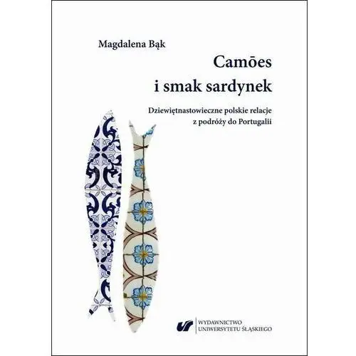 Cam?es i smak sardynek. polskie dziewiętnastowieczne relacje z podróży do portugalii, AZ#63B1C2BCEB/DL-ebwm/pdf