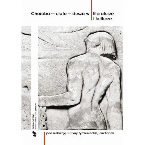 Choroba - ciało - dusza w literaturze i kulturze