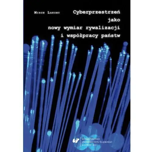Cyberprzestrzeń jako nowy wymiar rywalizacji i współpracy państw