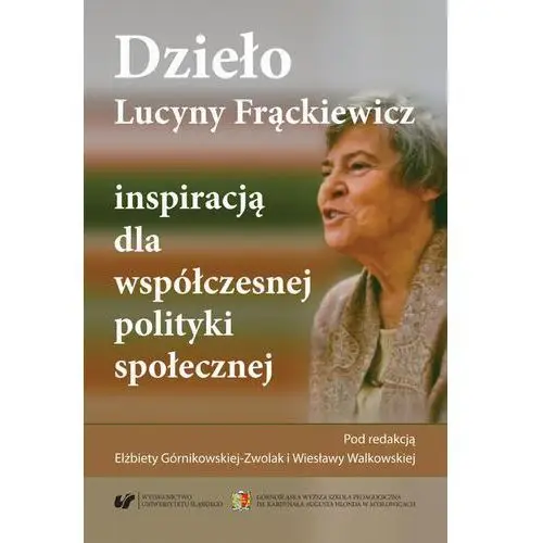 Dzieło lucyny frąckiewicz inspiracją dla współczesnej polityki społecznej Uniwersytet śląski