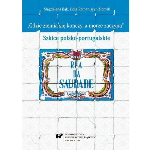 Ebook "gdzie ziemia się kończy, a morze zaczyna" - 02 portugalski bohater. portugalska historia. pol Uniwersytet śląski