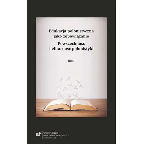 Edukacja polonistyczna jako zobowiązanie. powszechność i elitarność polonistyki. t. 1, AZ#DE940036EB/DL-ebwm/pdf
