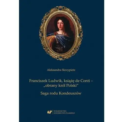 Franciszek ludwik, książę de conti - "obrany król polski". saga rodu kondeuszów, AZ#2D4F5582EB/DL-ebwm/pdf