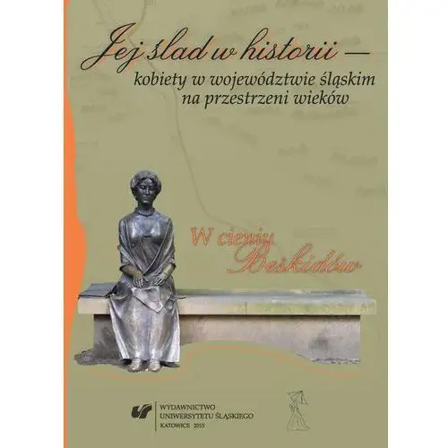 Jej ślad w historii - kobiety w województwie śląskim na przestrzeni wieków, AZ#F07D8240EB/DL-ebwm/pdf