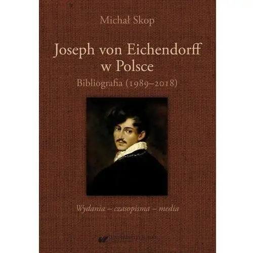 Joseph von eichendorff w polsce. bibliografia (1989-2018). wydania - czasopisma - media