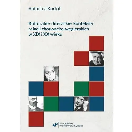 Kulturalne i literackie konteksty relacji chorwacko?węgierskich w xix i xx wieku