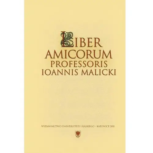 Liber amicorum professoris ioannis malicki Uniwersytet śląski
