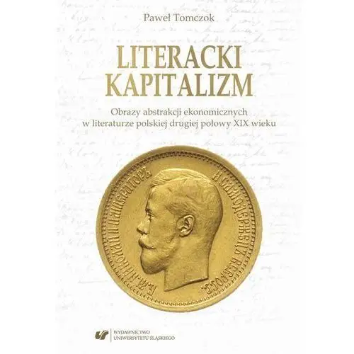 Literacki kapitalizm. obrazy abstrakcji ekonomicznych w literaturze polskiej drugiej połowy xix wieku, AZ#5861C42EEB/DL-ebwm/pdf