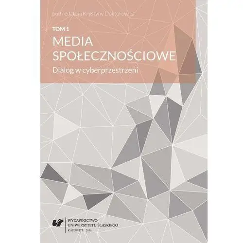 Media społecznościowe. dialog w cyberprzestrzeni. t. 1