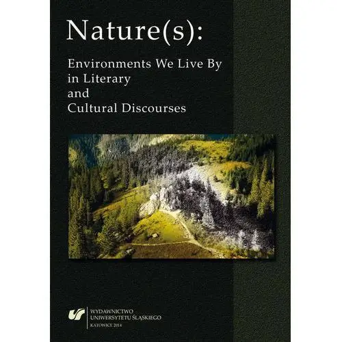 Nature(s): environments we live by in literary and cultural discourses Uniwersytet śląski