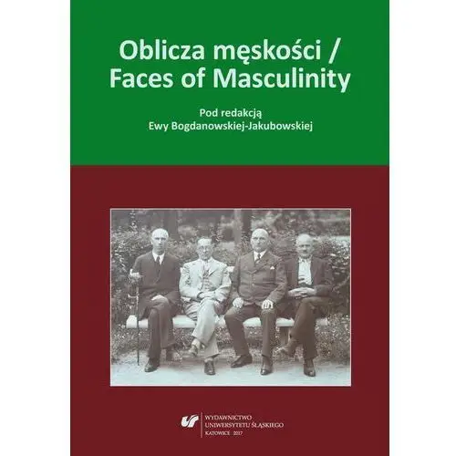 Oblicza męskości / faces of masculinity Uniwersytet śląski