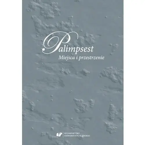 Palimpsest. miejsca i przestrzenie, AZ#BBF5EDF0EB/DL-ebwm/pdf