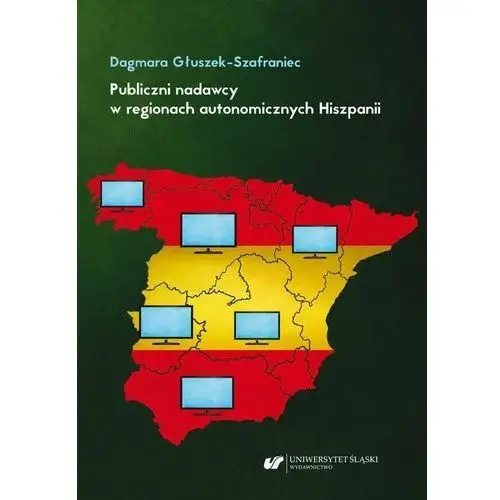 Publiczni nadawcy w regionach autonomicznych hiszpanii. między misją a polityką Uniwersytet śląski
