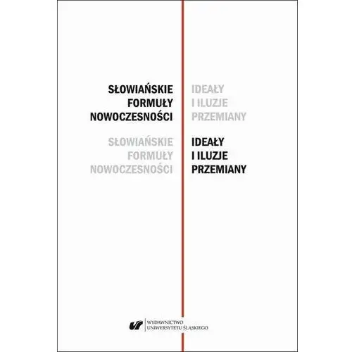 Słowiańskie formuły nowoczesności - ideały i iluzje przemiany. studia dedykowane profesor barbarze czapik-lityńskiej Uniwersytet śląski