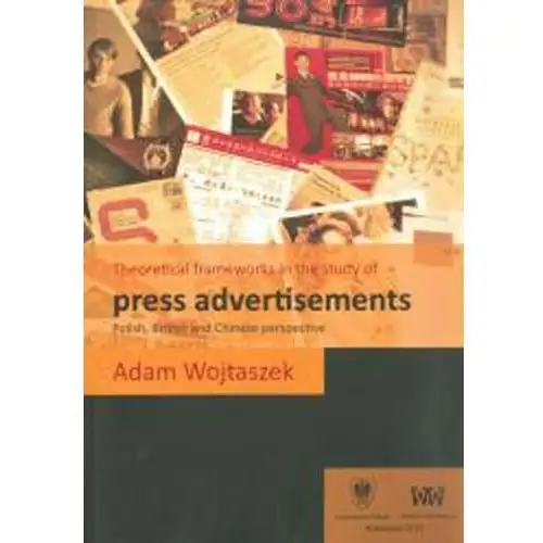 Theoretical frameworks in the study of press advertisements: polish, english and chinese perspective, AZ#B6509F23EB/DL-ebwm/pdf
