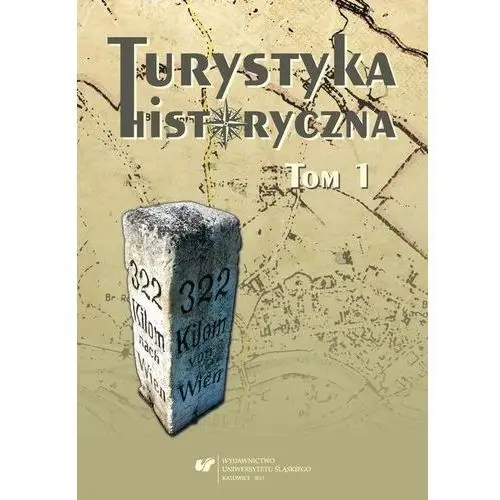 Turystyka historyczna t. 1 Uniwersytet śląski