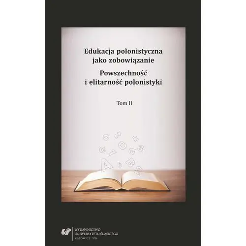 Uniwersytet śląski Edukacja polonistyczna jako zobowiązanie. powszechność i elitarność polonistyki. t. 2