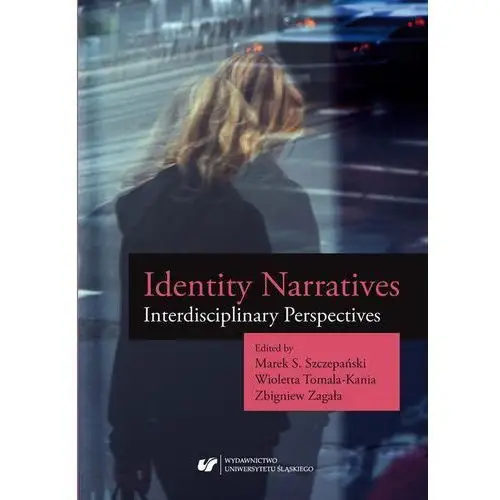 Uniwersytet śląski Identity narratives. interdisciplinary perspectives