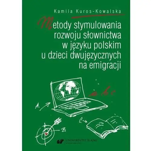 Uniwersytet śląski Metody stymulowania rozwoju słownictwa w języku polskim u dzieci dwujęzycznych na emigracji