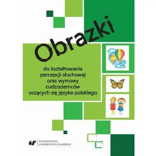 Uniwersytet śląski Obrazki do kształtowania percepcji słuchowej oraz wymowy cudzoziemców uczących się języka polskiego