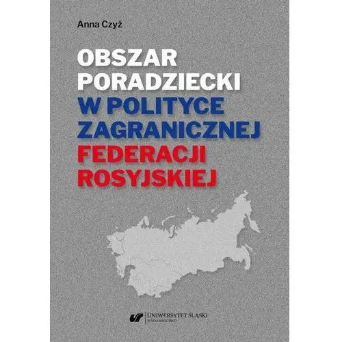 Uniwersytet śląski Obszar poradziecki w polityce zagranicznej federacji rosyjskiej (e-book)