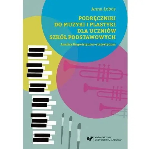 Uniwersytet śląski Podręczniki do muzyki i plastyki dla uczniów szkół podstawowych. analiza lingwistyczno-statystyczna