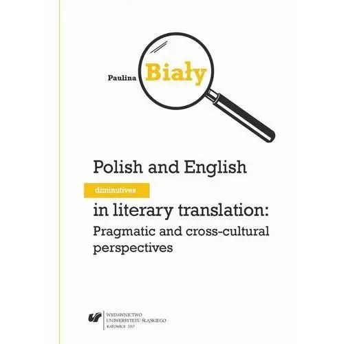 Uniwersytet śląski Polish and english diminutives in literary translation: pragmatic and cross-cultural perspectives