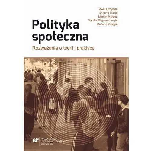 Uniwersytet śląski Polityka społeczna. rozważania o teorii i praktyce