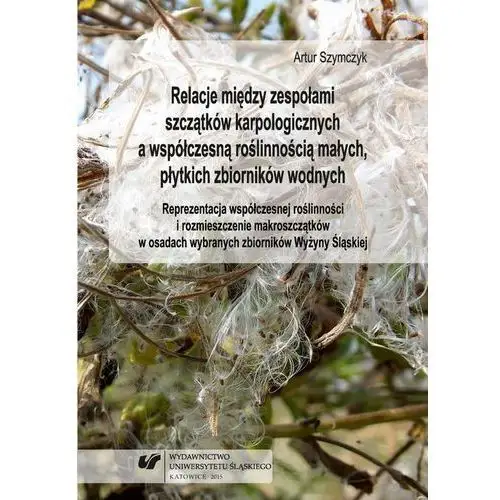 Uniwersytet śląski Relacje między zespołami szczątków karpologicznych a współczesną roślinnością małych, płytkich zbiorników wodnych