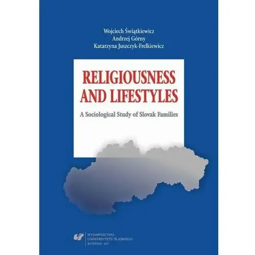 Uniwersytet śląski Religiousness and lifestyles. a sociological study of slovak families