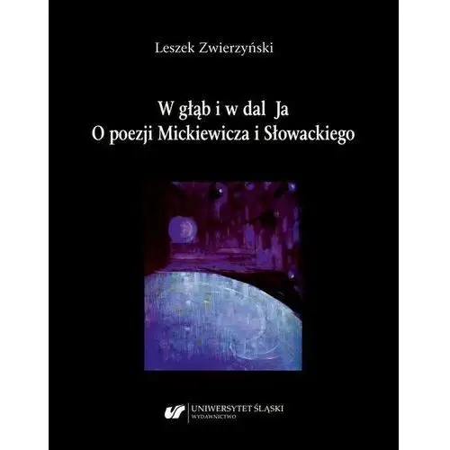 Uniwersytet śląski W głąb i w dal ja. o poezji mickiewicza i słowackiego