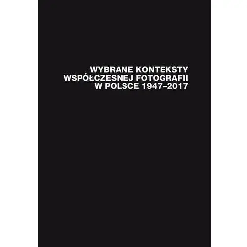 Uniwersytet śląski Wybrane konteksty współczesnej fotografii w polsce 1947-2017