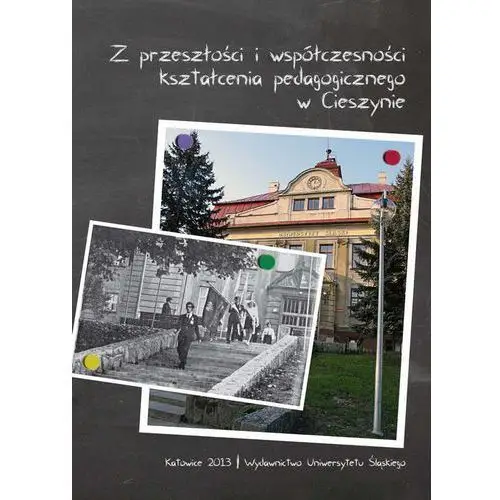 Uniwersytet śląski Z przeszłości i współczesności kształcenia pedagogicznego w cieszynie