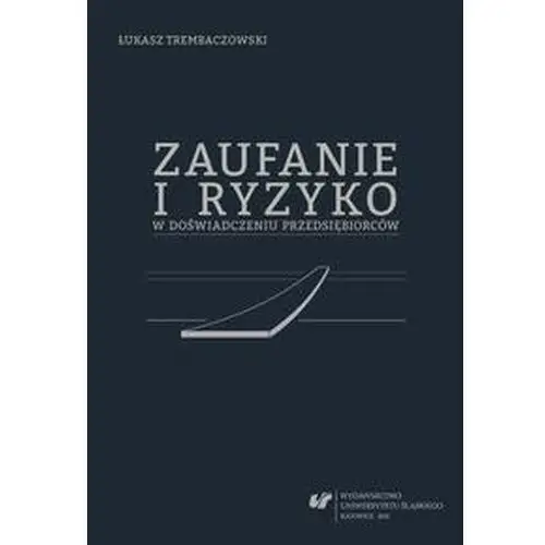 Uniwersytet śląski Zaufanie i ryzyko w doświadczeniu przedsiębiorców