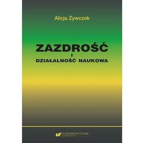 Uniwersytet śląski Zazdrość i działalność naukowa. studium z zakresu naukoznawstwa pedagogicznego