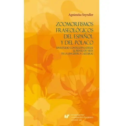 Uniwersytet śląski Zoomorfismos fraseológicos del espanol y del polaco: un estudio contrastivo desde el punto de vista de la lingüística cultural