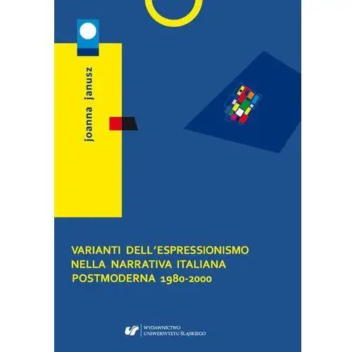 Varianti dell'espressionismo nella narrativa italiana postmoderna 1980-2000 Uniwersytet śląski