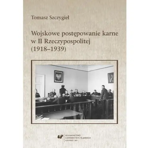 Wojskowe postępowanie karne w ii rzeczypospolitej (1918-1939) Uniwersytet śląski