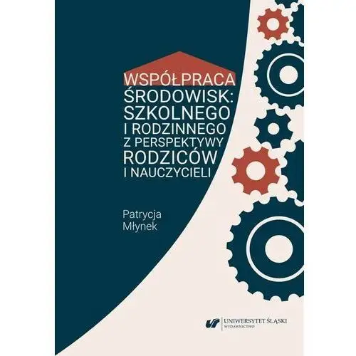 Współpraca środowisk: szkolnego i rodzinnego z perspektywy rodziców i nauczycieli