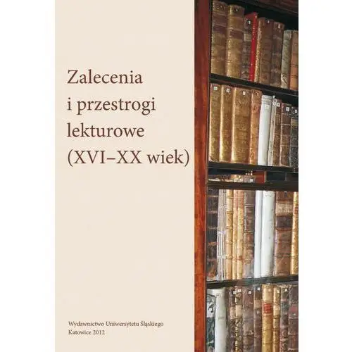 Zalecenia i przestrogi lekturowe (xvi-xx wiek)